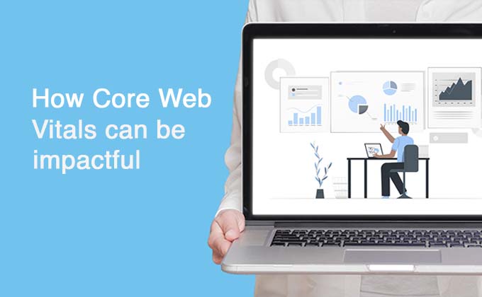How Core Web Vitals can be impactful