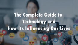 the-complete-guide-to-technology-and-how-its-influencing-our-lives