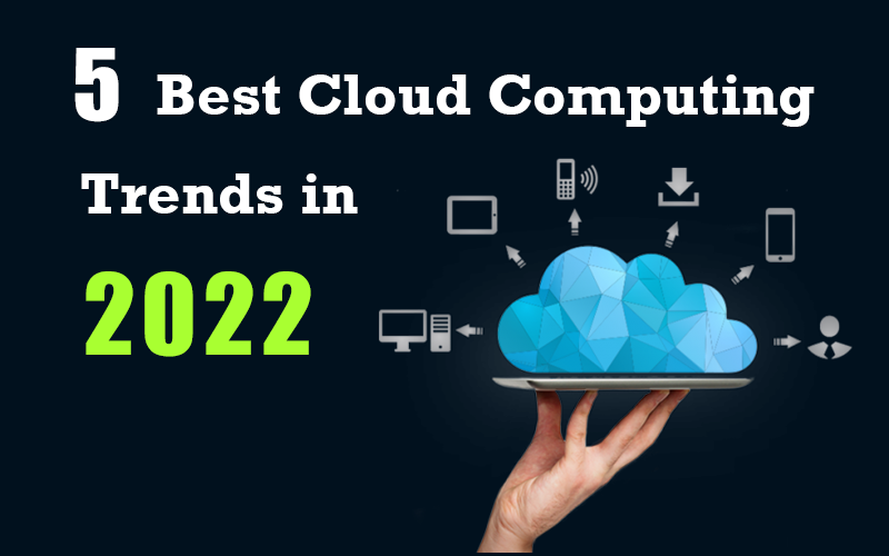 5 Best Cloud Computing Trends in 2022